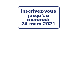 date limite d’inscription 24 mars 21